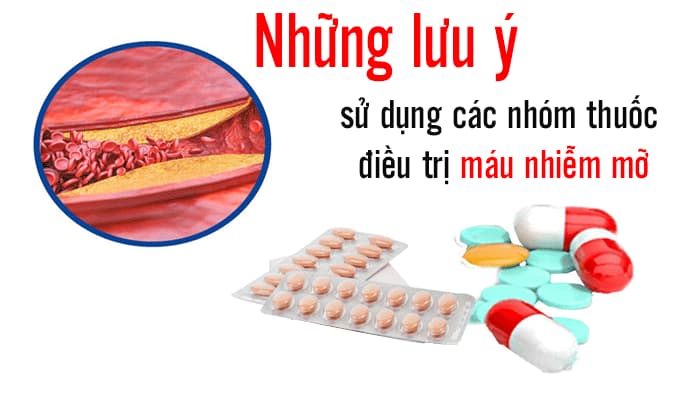 Một số lưu ý cần thiết khi sử dụng nhóm thuốc điều trọ máu nhiểm mỡ